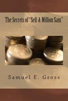 The Secrets of "Sell-A-Million Sam" 1505511070 Book Cover