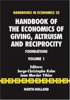 Handbook of the Economics of Giving, Altruism and Reciprocity, Volume 1: Foundations (Handbooks in Economics) 0444506977 Book Cover