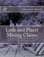 Lode and Placer Mining Claims: A Manual of Mining Law in the States and Territories of the United States 1724383388 Book Cover