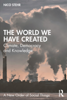 The World We Have Created: Climate, Democracy and Knowledge (A New Order of Social Things) 1041159587 Book Cover
