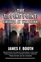 The Tipping Point: America at the Brink: Big government has failed the United States in many ways, causing serious harm to important American institutions. 0578986574 Book Cover