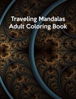 Traveling Mandalas Adult Coloring Book: Traveling Mandalas Adult Coloring Book, Mandala Coloring Book For Kids. 50 Pages 8.5"x 11" In Cover. 170820623X Book Cover