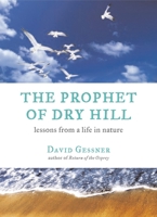 The Prophet of Dry Hill: Lessons From a Life in Nature 0807085685 Book Cover