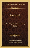 Just Saved: Or Harry Thornton's Story 1166585565 Book Cover