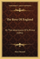 The Rose Of England: Or The Adventures Of A Prince 1104665069 Book Cover