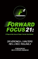 Forward Focus 21: 21 Days to Set, Focus, and Propel You into Your Destiny 1523282363 Book Cover