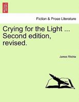 Crying for the Light ... Second edition, revised. 1241214263 Book Cover