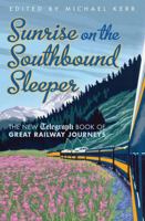 Sunrise on the Southbound Sleeper: The New Telegraph Book of Great Railway Journeys 1845136683 Book Cover