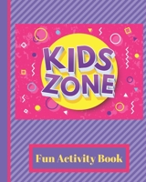 Kids Zone: Great Games for Kids 4-12, Tic Tac, Toe, Connect 4, Hangman, Comic Strips, Sketch Pages 1701363828 Book Cover