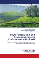 Phytoremediation and Organophosphates (Environmental Outlook): Phytoremediation of some organophosphorous compounds in the environment 3659407607 Book Cover