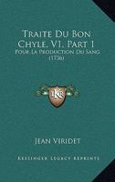 Traite Du Bon Chyle, V1, Part 1: Pour La Production Du Sang (1736) 1120046548 Book Cover