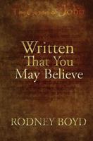 Written That You May Believe: 21 Ruminations on the Gospel of John 1948679124 Book Cover