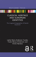 Classical Heritage and European Identities: The Imagined Geographies of Danish Classicism 0367670267 Book Cover