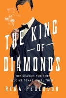 The King of Diamonds: On the Trail of Texas's Uncatchable Jewel Thief 1639366059 Book Cover