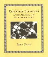 Essential Elements: Atoms, Quarks, and the Periodic Table 0802714080 Book Cover