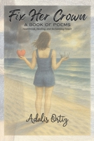 Fix Her Crown: A Book of Poems B0FPFKZ576 Book Cover