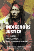 Indigenous Justice: True Cases by Judges, Lawyers, and Law Enforcers: True Cases by Judges, Lawyers, and Law Enforcement Officers 1990735266 Book Cover