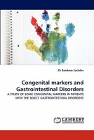 Congenital markers and Gastrointestinal Disorders: A STUDY OF SOME CONGENITAL MARKERS IN PATIENTS WITH THE SELECT GASTROINTESTINAL DISORDERS 3843360014 Book Cover
