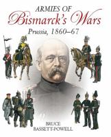 The Armies of Bismarck's Wars: The Army of Prussia-History, Uniforms and Equipment, 1860-1867 1935149237 Book Cover