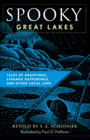 Spooky Great Lakes: Tales Of Hauntings, Strange Happenings, And Other Local Lore 1493085697 Book Cover