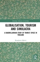 Globalisation, Tourism and Simulacra: A Baudrillardian Study of Tourist Space in Thailand 0367863049 Book Cover