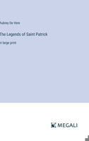 The Legends of Saint Patrick: in large print 3368363182 Book Cover