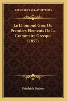 Le Lhomond Grec Ou Premiers Elements De La Grammaire Grecque (1857) 1160161496 Book Cover