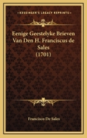 Eenige Geestelyke Brieven Van Den H. Franciscus de Sales (1701) 116604145X Book Cover