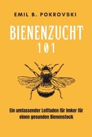 Bienenzucht 101: Ein umfassender Leitfaden für Imker für einen gesunden Bienenstock (German Edition) B0CW3KBWTC Book Cover