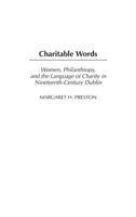 Charitable Words: Women, Philanthropy, and the Language of Charity in Nineteenth-Century Dublin 027597930X Book Cover