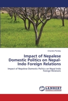 Impact of Nepalese Domestic Politics on Nepal-Indo Foreign Relations 3846528234 Book Cover