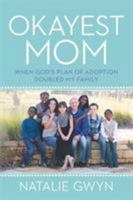 Okayest Mom: When God's Plan of Adoption Doubled My Family 1478992484 Book Cover