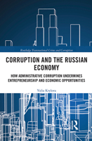 Corruption and the Russian Economy: How Administrative Corruption Undermines Entrepreneurship and Economic Opportunities 0367438682 Book Cover
