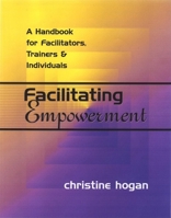 Facilitating Empowerment: A Handbook for Facilitators, Trainers and Individuals 1617662259 Book Cover