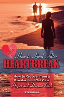 How to Heal After Heartbreak: How to Recover from a Breakup and Get Your Hopes and Dreams Back 1601385838 Book Cover