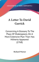 A Letter To David Garrick: Concerning A Glossary To The Plays Of Shakespeare, On A More Extensive Plan Than Has Hitherto Appeared 1165260638 Book Cover