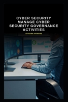 Cyber Security manage Cyber Security Governance activities B0FQVBDK38 Book Cover
