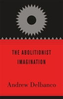 The Abolitionist Imagination 0674064445 Book Cover