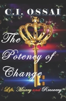 The Potency of Change: Life, Misery and Recovery B08PX7KD5B Book Cover