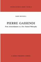 Pierre Gassendi: From Aristotelianism to a New Natural Philosophy 9027724288 Book Cover