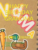 HAPPY BIRTHDAY GRANDMA: ART BY EDWARDA B08NDRCB3V Book Cover