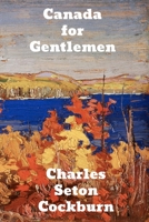 Canada for Gentlemen 1507617852 Book Cover