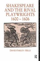 Shakespeare and the Rival Playwrights, 1600-1606 0415755352 Book Cover