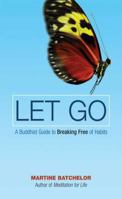 Let Go: A Buddhist Guide to Breaking Free of Habits 0861715217 Book Cover