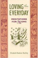 Loving the Everyday Meditations for Moms 0867161914 Book Cover