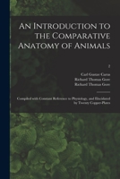 An Introduction to the Comparative Anatomy of Animals [electronic Resource]: Compiled With Constant Reference to Physiology, and Elucidated by Twenty Copper-plates; 2 1015345999 Book Cover