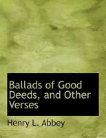 Ballads Of Good Deeds And Other Verses 1425509460 Book Cover
