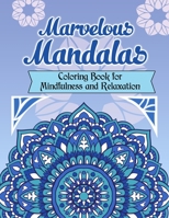 Marvelous Mandalas, Coloring Book for Mindfulness and Relaxation: 50 Beautiful, Inspiring, Intricate Geometric Designs for Mindfulness, Meditation, ... Water Color, Pencils, and Gel Markers B091F77Y1D Book Cover