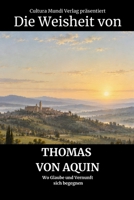 Die Weisheit von Thomas von Aquin: Wo Glaube und Vernunft sich begegnen (German Edition) B0HJ413P9J Book Cover