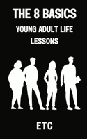 The 8 Basics: Young Adult Life Lessons B0CHL46ZLF Book Cover